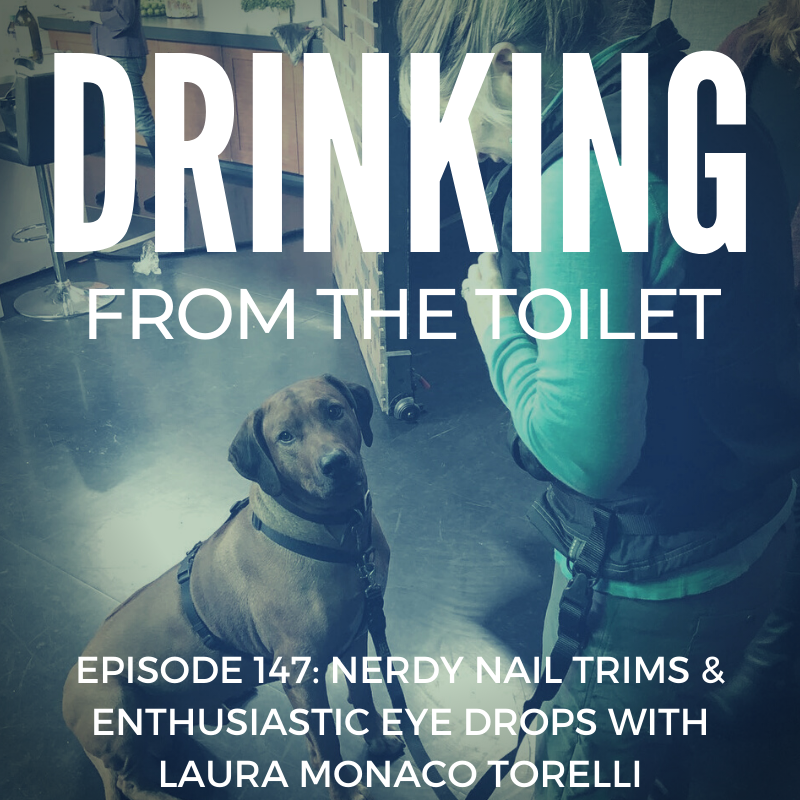 Podcast 147: Nerdy Nail Trims & Enthusiastic Eye Drops with Laura Monaco Torelli