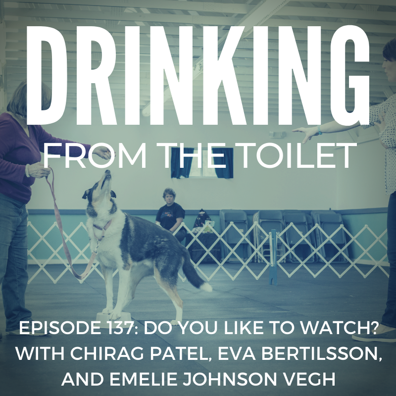 Podcast #137: Do You Like to Watch? with Chirag Patel, Eva Bertilsson, and Emelie Johnson Vegh