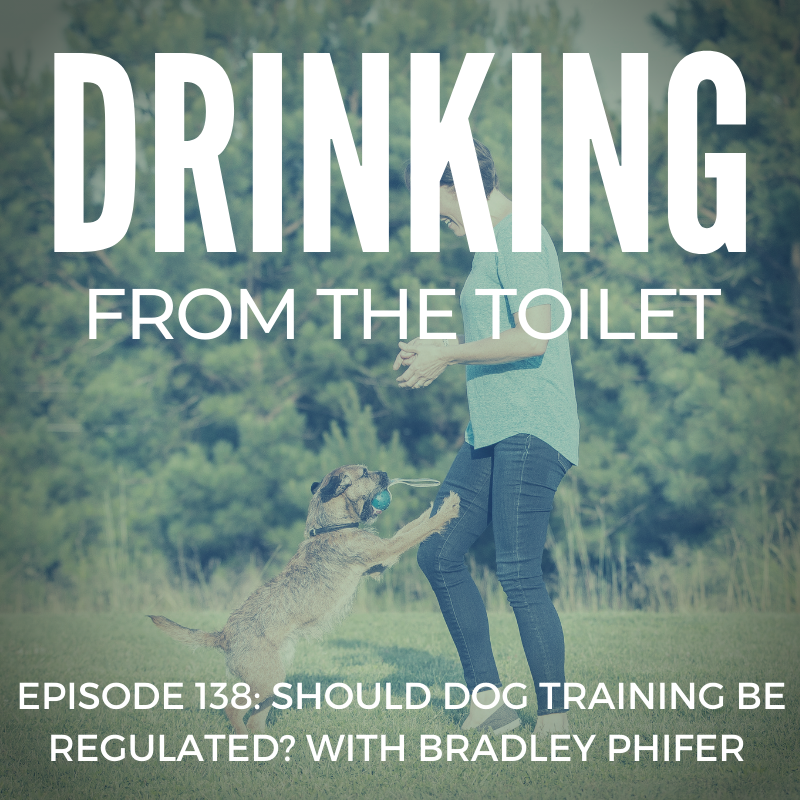 Podcast #138: Should Dog Training Be Regulated? with Bradley Phifer