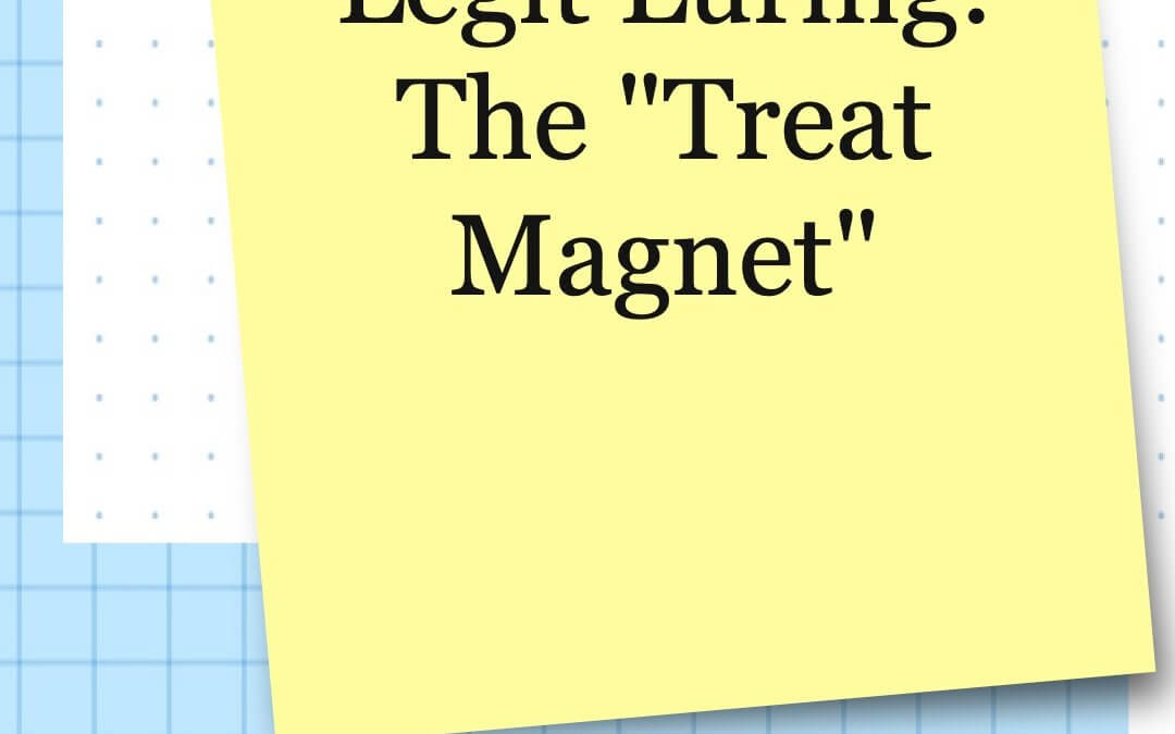 Legit Luring: The “Treat Magnet”