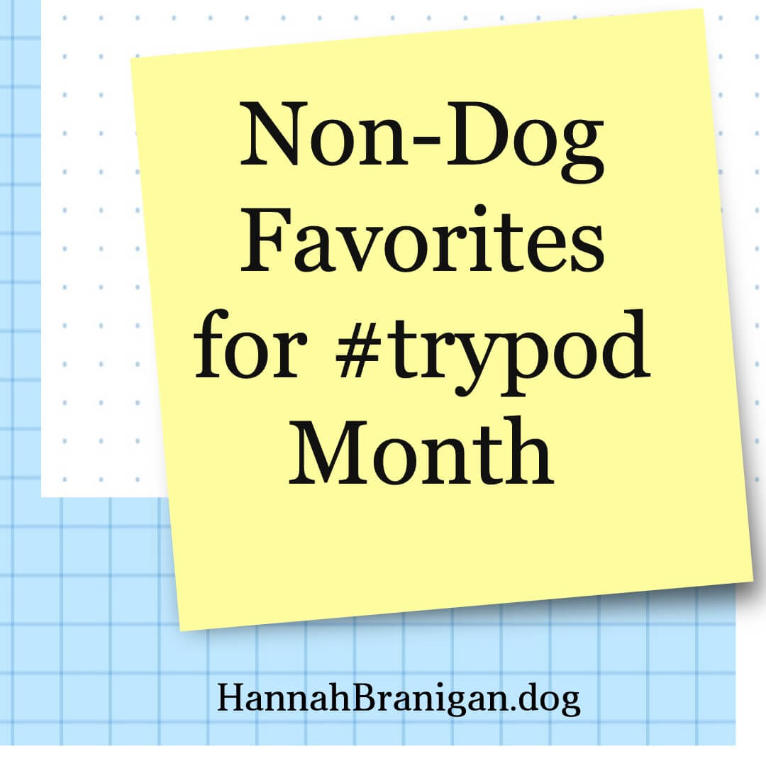 Non-dog favorites for #trypod month