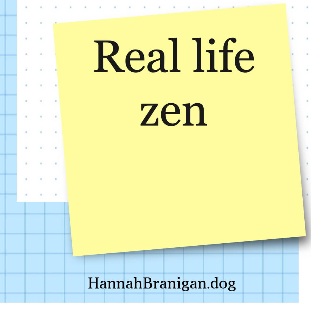 Real life zen