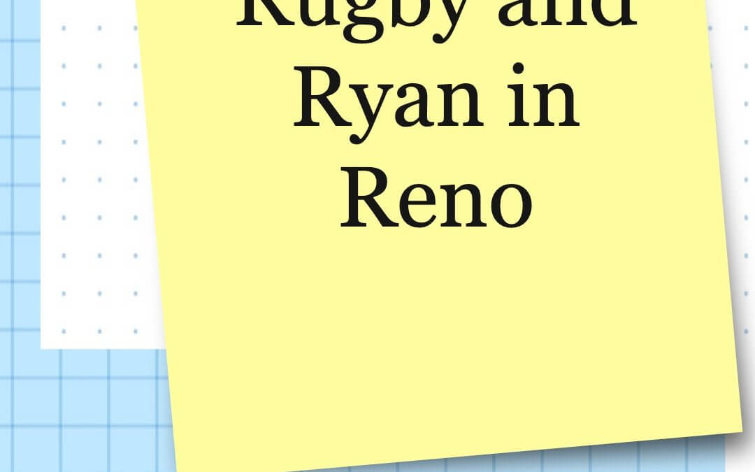 Rugby and Ryan in Reno