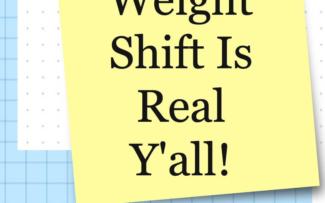 Weight shift is real, ya’ll!